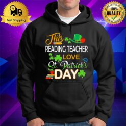 This Reading Teacher Love St Patrick'S Day Shenanigans With Gift Hoodie