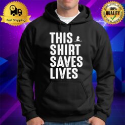 This Saves Lives T Hoodie