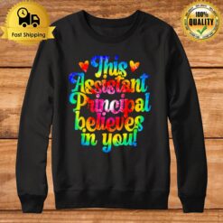 This School Assistant Principal Believes In You T Sweatshirt