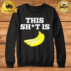 This Shit Is Bananas Sweatshirt