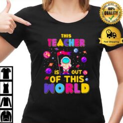 This Teacher Is Out Of This World T-Shirt