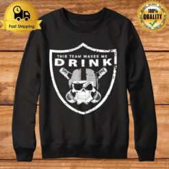 This Team Makes Me Drink Sweatshirt