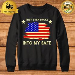 This They Even Broke Into My Safe American Flag Sweatshirt