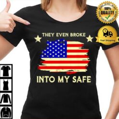 This They Even Broke Into My Safe American Flag T-Shirt