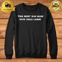 This Wad Made With Child Labour Sweatshirt