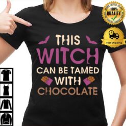 This Witch Can Be Tamed With Chocolate Halloween Witch Funny T T-Shirt