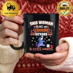 This Woman Runs On Caffeine Eeyore And Cuss Words Mug