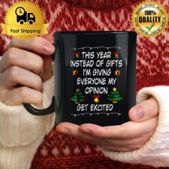 This Year Instead Of Gifts I'M Giving Everyone My Opinion Get Excited Mug