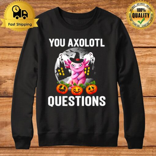 This Year You Axolotl Questions Funny Halloween Sweatshirt