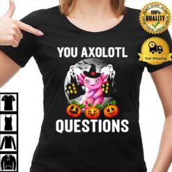 This Year You Axolotl Questions Funny Halloween T-Shirt