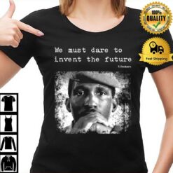 Thomas Sankara We Must Dare To Invent The Future T-Shirt