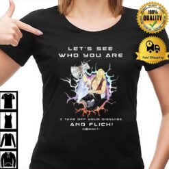 Thor Let'S See Who You Are I Take Off Your Disguise And Flick T-Shirt