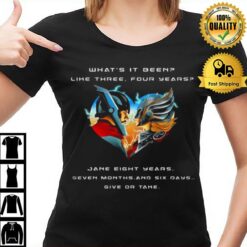 Thor Love And Thunder What'S Is Been Like Three Four Years Jane Eight Years T-Shirt