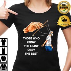 Those Who Know The Least Obey The Best T T-Shirt