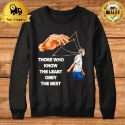 Those Who Know The Least Obey The Best Sweatshirt