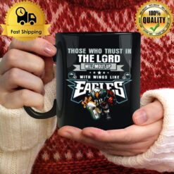 Those Who Trust In The Lord Will Mount Up With Wings Like Fly Eagles Fly Eagles 2023 Mug