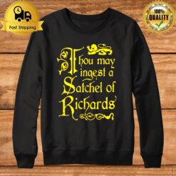 Thou May Ingest A Satchel Of Richards Unisex T Sweatshirt