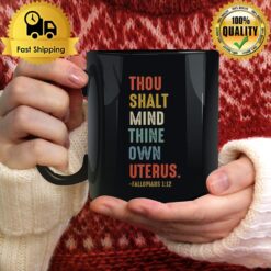 Thou Shalt Mind Thine Own Uterus Mug