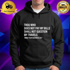 Thou Who Does Not Pay My Bills Shall Not Question My Travels Hoodie