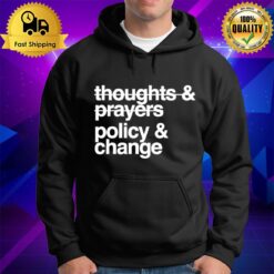 Thoughts And Prayers Policy And Change T Hoodie