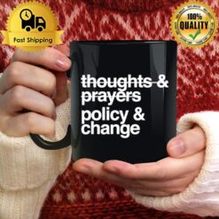 Thoughts And Prayers Policy And Change T Mug