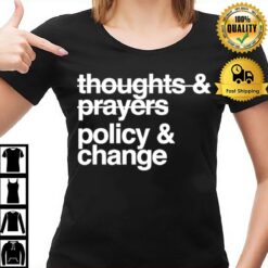 Thoughts And Prayers Policy And Change T T-Shirt