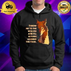 Throw Me To The Wolves And I'Ll Return Leading The Pack Hoodie