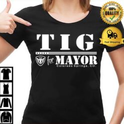 Tig For Mayor Colorado Springs Co T-Shirt