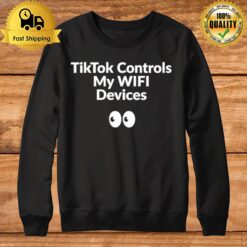 Tik Tok Controls My Wifi Devices Sweatshirt