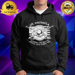 Til Valhalla Where The Brave Shall Live Forever T Hoodie