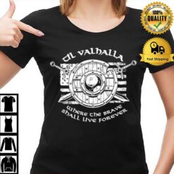 Til Valhalla Where The Brave Shall Live Forever T T-Shirt