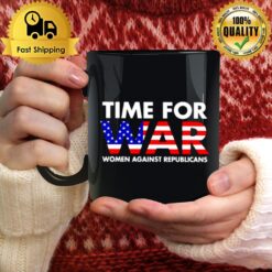 Time For War Women Against Republicans T Mug