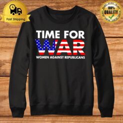 Time For War Women Against Republicans T Sweatshirt