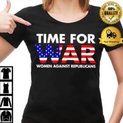 Time For War Women Against Republicans T T-Shirt