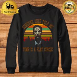 Time Is A Flat Circle Sweatshirt