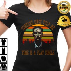 Time Is A Flat Circle T-Shirt