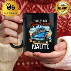 Time To Get Ship Faced And Get A Little Nauti Cruising Cruise Fans Mug