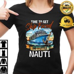 Time To Get Ship Faced And Get A Little Nauti Cruising Cruise Fans T-Shirt