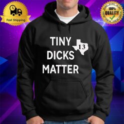 Tiny Dicks Matter Texas 13 Hoodie