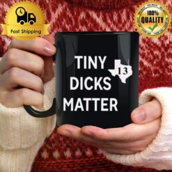 Tiny Dicks Matter Texas 13 Mug