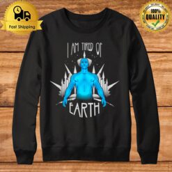 Tired Of Earth Watchmen Tv Show Sweatshirt