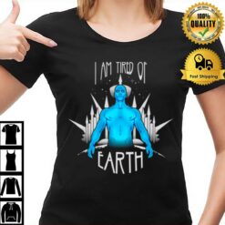 Tired Of Earth Watchmen Tv Show T-Shirt