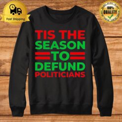 Tis The Season To Defund Politicians Sweatshirt