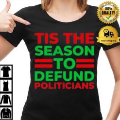 Tis The Season To Defund Politicians T-Shirt