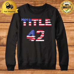 Title 42 The Trump Us Flag Sweatshirt