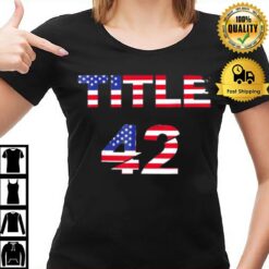 Title 42 The Trump Us Flag T-Shirt