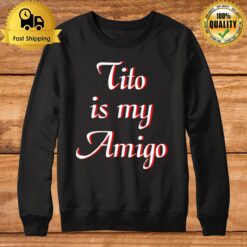 Tito Is My Amigo Sweatshirt