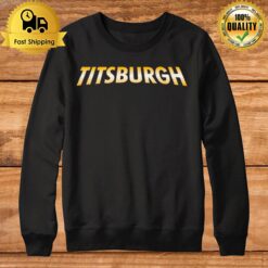 Titsburgh Sweatshirt