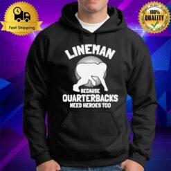 Tj Finley Lineman Because Quarterbacks Need Heroes Too Hoodie