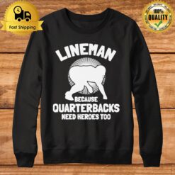 Tj Finley Lineman Because Quarterbacks Need Heroes Too Sweatshirt